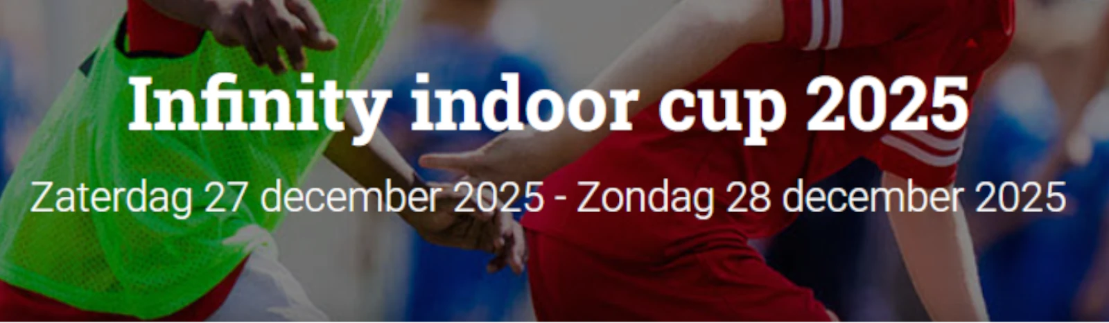 Banner - Infinity Indoor Cup 2025 - Infinity FC Vilvoorde - Vilvoorde